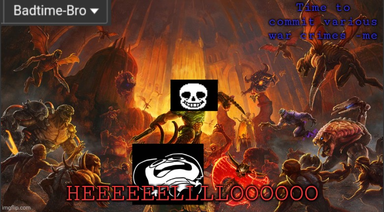E | HEEEEEELLLLOOOOOO | image tagged in badtime's doom announcement template | made w/ Imgflip meme maker