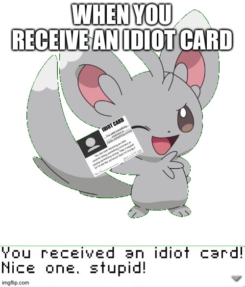 You received an idiot card! | WHEN YOU RECEIVE AN IDIOT CARD | image tagged in you received an idiot card | made w/ Imgflip meme maker