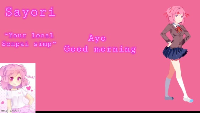 Sayori's Natsuki temp | Ayo 
Good morning | image tagged in sayori's natsuki temp | made w/ Imgflip meme maker