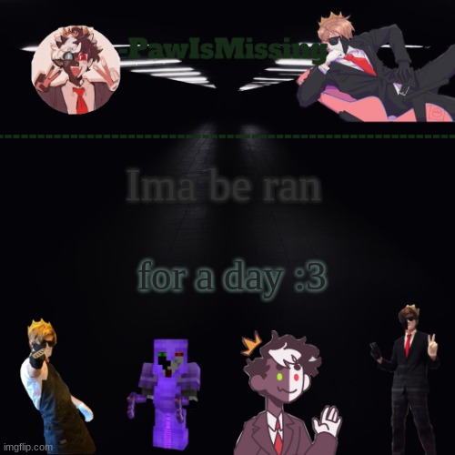 Ima be ran; for a day :3 | made w/ Imgflip meme maker