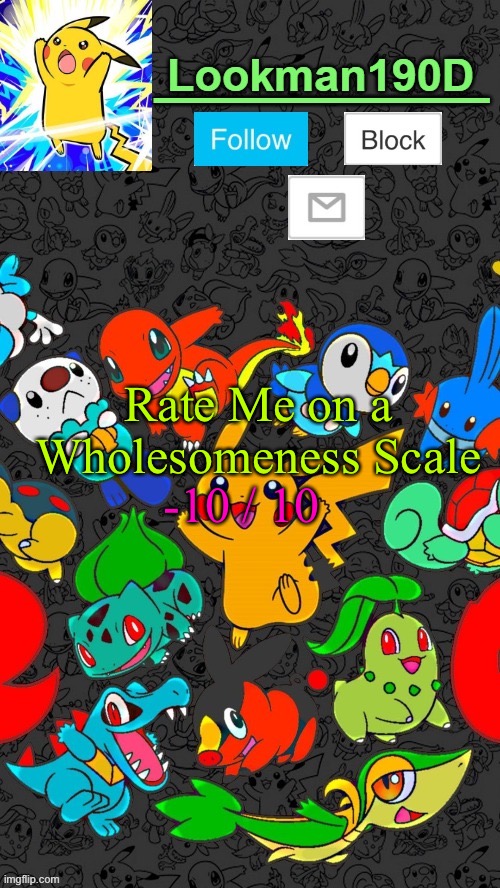 Lookman190D Pokemon announcement template by UnoReverse_Official | -10 / 10; Rate Me on a Wholesomeness Scale | image tagged in lookman190d pokemon announcement template by unoreverse_official | made w/ Imgflip meme maker