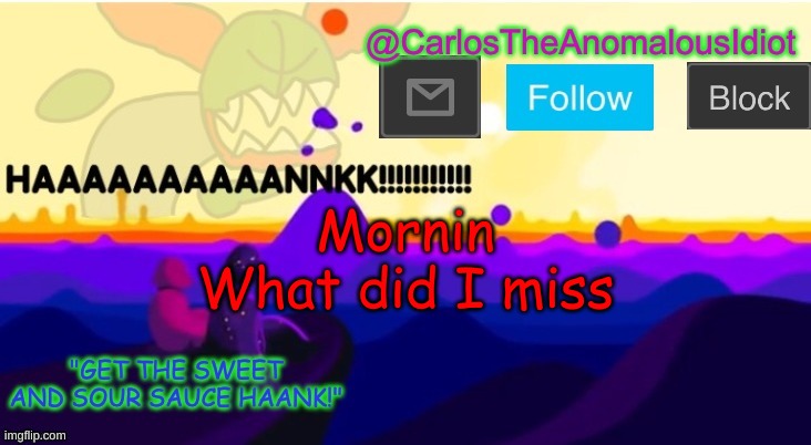 / | Mornin
What did I miss | made w/ Imgflip meme maker