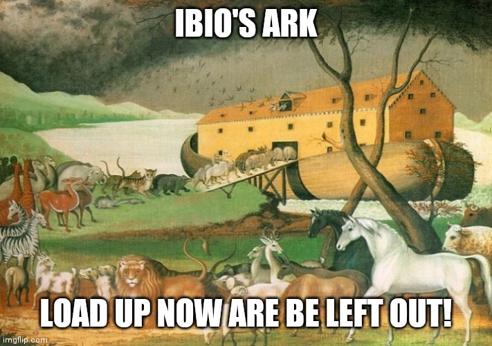 IBIO's Ark | IBIO'S ARK; LOAD UP NOW ARE BE LEFT OUT! | image tagged in ibio's ark,IBIO | made w/ Imgflip meme maker