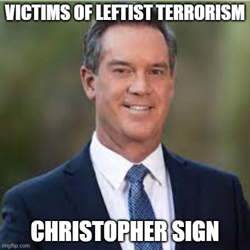 Victims of Leftist Terrorism: Christopher Sign | VICTIMS OF LEFTIST TERRORISM; CHRISTOPHER SIGN | image tagged in nwo,leftist terrorism,murder,the clintons | made w/ Imgflip meme maker