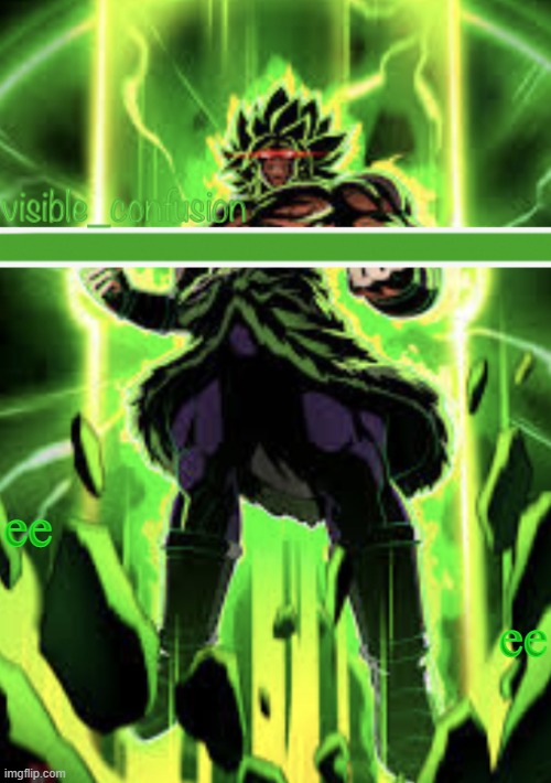 Broly template | ee; ee | image tagged in broly template | made w/ Imgflip meme maker