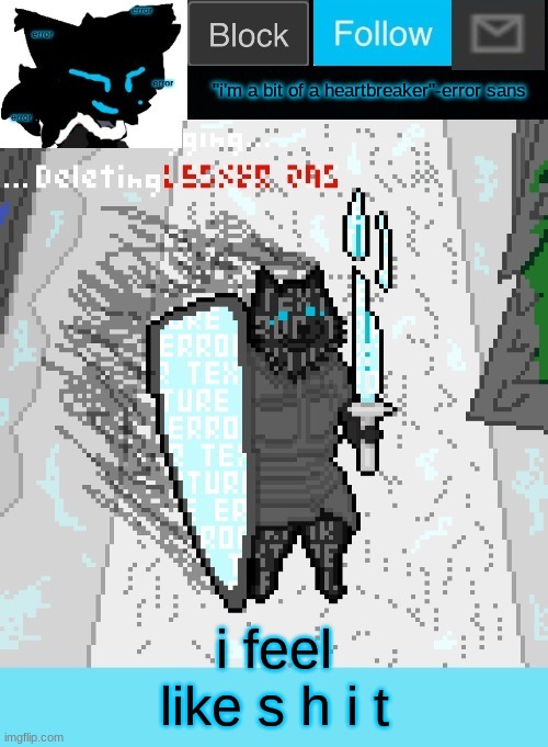 theONLYrandomdoggo's errortale temp | i feel like s h i t | image tagged in theonlyrandomdoggo's errortale temp | made w/ Imgflip meme maker
