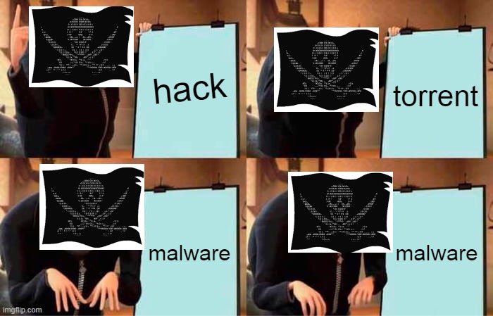 Gru's Plan | torrent; hack; malware; malware | image tagged in memes,gru's plan,pirate,pirated,piracy,game pirated | made w/ Imgflip meme maker