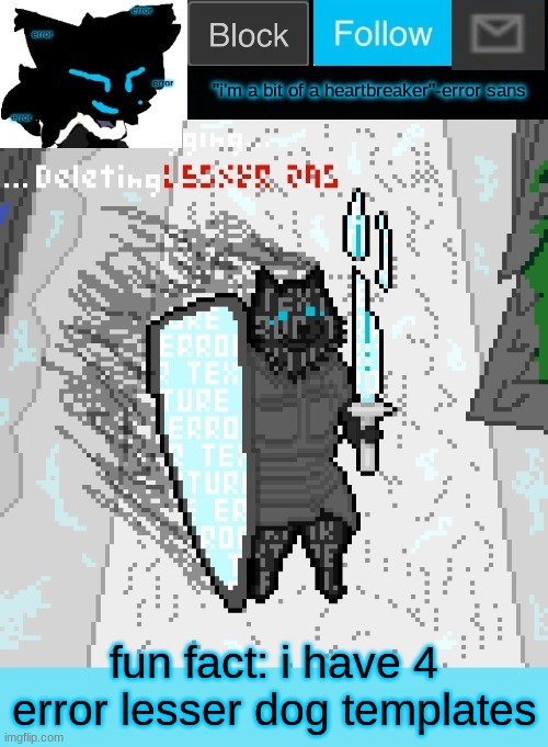 theONLYrandomdoggo's errortale temp | fun fact: i have 4 error lesser dog templates | image tagged in theonlyrandomdoggo's errortale temp | made w/ Imgflip meme maker