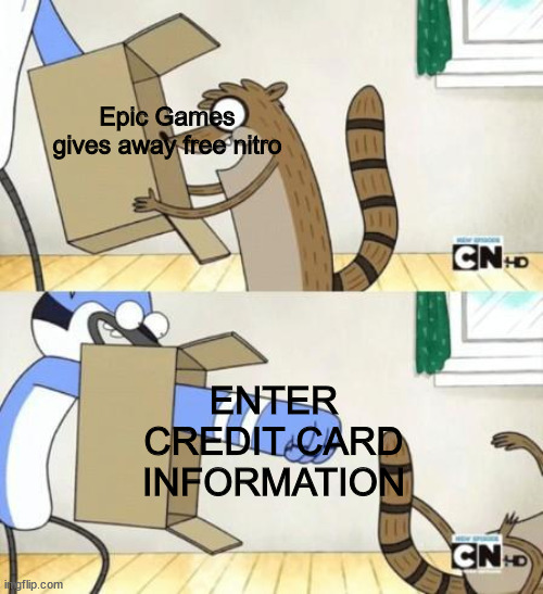 me trying to get the free nitro | Epic Games gives away free nitro ENTER CREDIT CARD INFORMATION | image tagged in mordecai punches rigby through a box,memes,discord | made w/ Imgflip meme maker