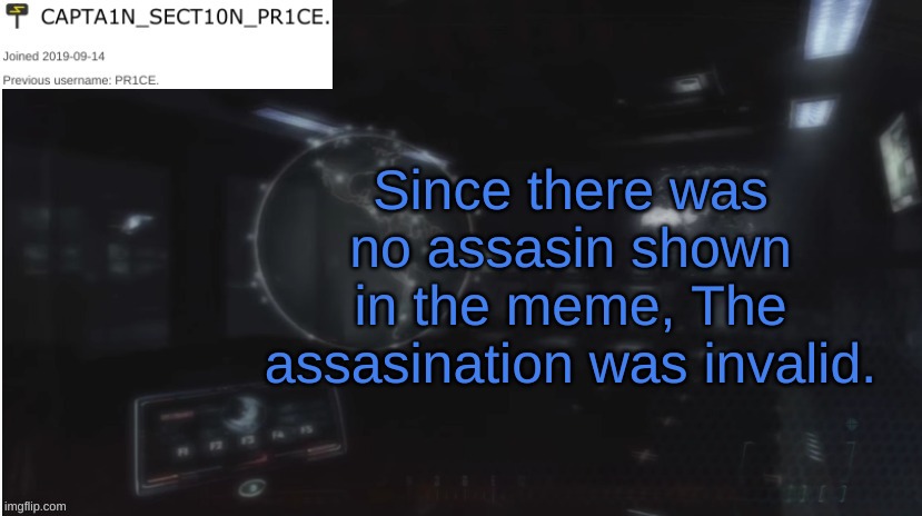 To "John Cena" Here... | Since there was no assasin shown in the meme, The assasination was invalid. | image tagged in sect10n_pr1ce announcment | made w/ Imgflip meme maker