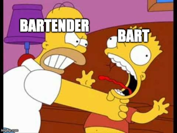 Bart Choke | BARTENDER; BART | image tagged in bart choke,memes,bartender | made w/ Imgflip meme maker