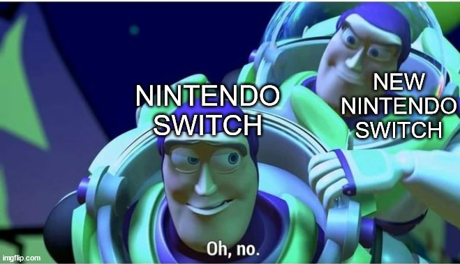 E3 Day 2 meme | NINTENDO SWITCH; NEW NINTENDO SWITCH | image tagged in memes,funny,nintendo switch,e3,leaks,toy story | made w/ Imgflip meme maker