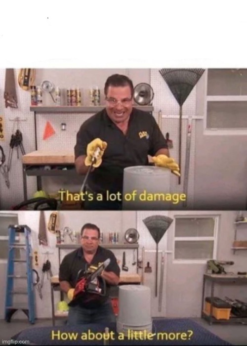 Now That's a lot of Damage | image tagged in now that's a lot of damage | made w/ Imgflip meme maker