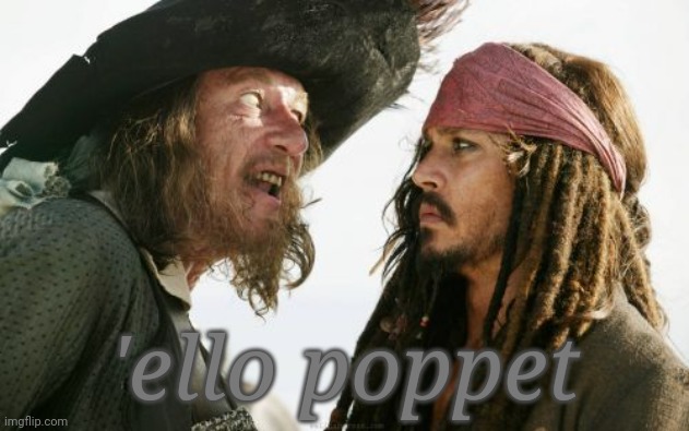 Barbosa And Sparrow Meme | 'ello poppet | image tagged in memes,barbosa and sparrow | made w/ Imgflip meme maker