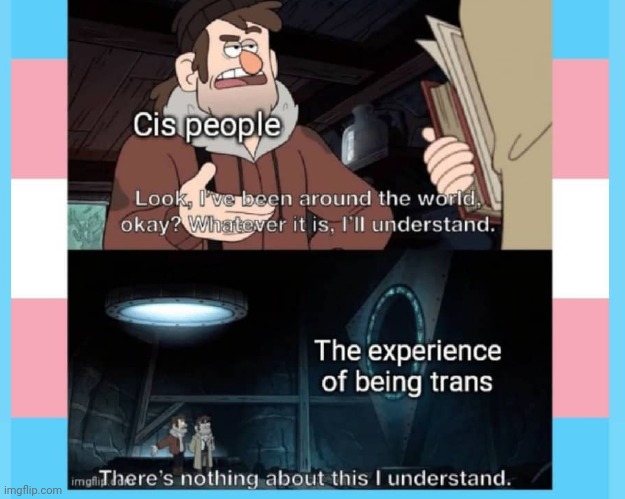 When cis people try to help their trans s/o :'3 | made w/ Imgflip meme maker