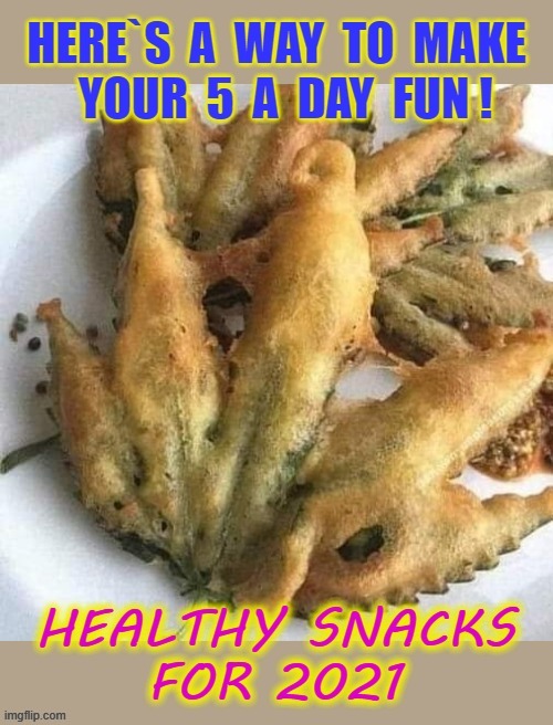 Healthy Snacks for 2021 | image tagged in deep fried | made w/ Imgflip meme maker