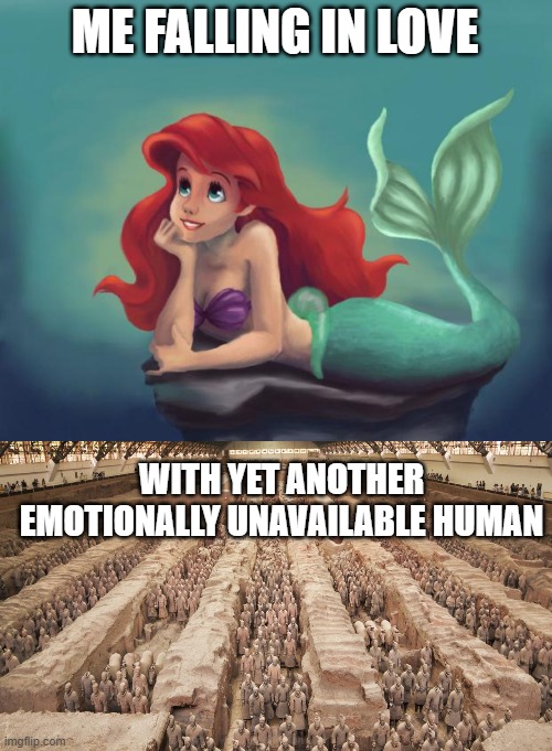 ME FALLING IN LOVE; WITH YET ANOTHER EMOTIONALLY UNAVAILABLE HUMAN | image tagged in ariel dream | made w/ Imgflip meme maker