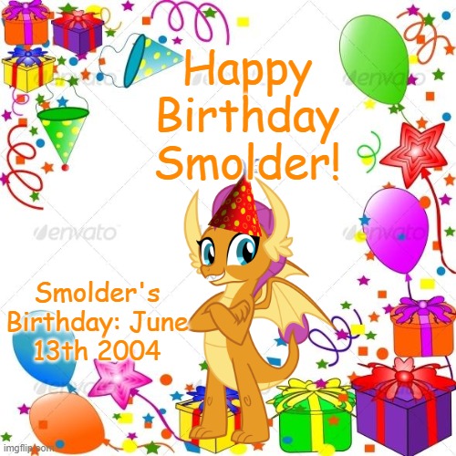 HAPPY BIRTHDAY SMOLDER! :D | Happy Birthday Smolder! Smolder's Birthday: June 13th 2004 | image tagged in happy birthday | made w/ Imgflip meme maker