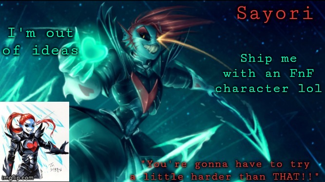 Sayori but she's Undying | I'm out of ideas; Ship me with an FnF character lol | image tagged in sayori but she's undying | made w/ Imgflip meme maker