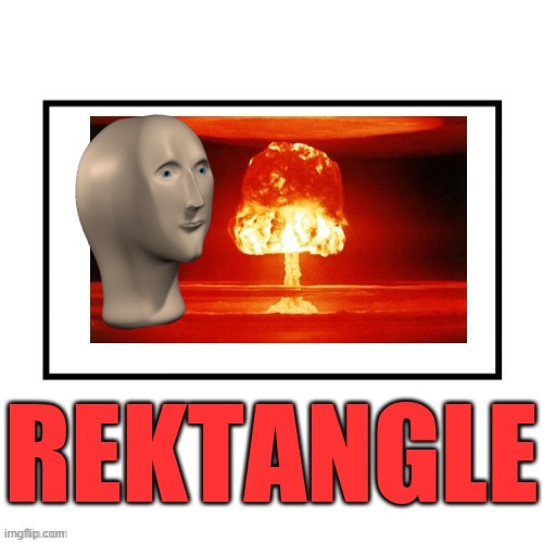 Rektangle | image tagged in rektangle | made w/ Imgflip meme maker