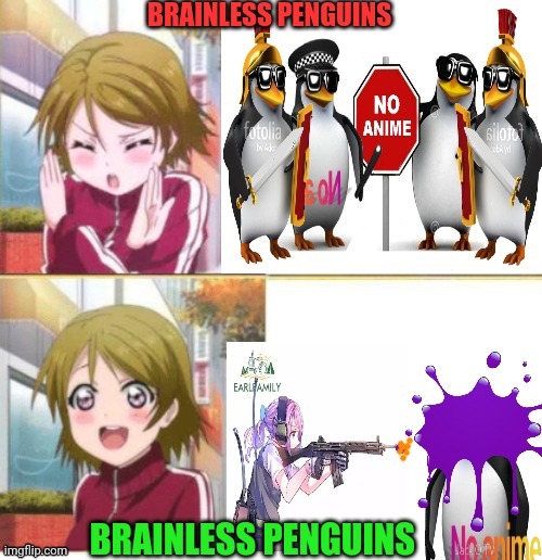 Brainless penguins | image tagged in anime vs anti anime,anime girl,drake meme,penguins,get the gun | made w/ Imgflip meme maker