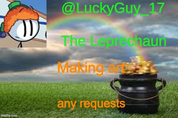 LuckyGuy17 Announcement | Making art; any requests | image tagged in luckyguy17 announcement | made w/ Imgflip meme maker