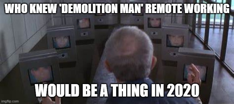 demolition man conference room remote working | WHO KNEW 'DEMOLITION MAN' REMOTE WORKING; WOULD BE A THING IN 2020 | image tagged in funny | made w/ Imgflip meme maker