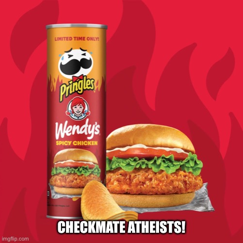 There is a God! | CHECKMATE ATHEISTS! | image tagged in fast food,snacks | made w/ Imgflip meme maker