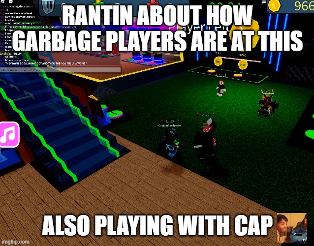 RANTIN ABOUT HOW GARBAGE PLAYERS ARE AT THIS; ALSO PLAYING WITH CAP | made w/ Imgflip meme maker
