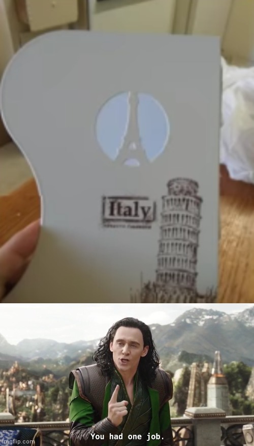 The Eiffel Tower is in France, not in Italy | image tagged in wow you failed this job,funny,memes,eiffel tower,lol | made w/ Imgflip meme maker
