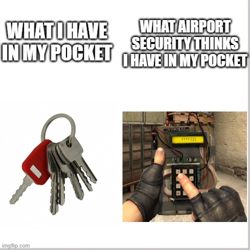 WHAT AIRPORT SECURITY THINKS I HAVE IN MY POCKET; WHAT I HAVE IN MY POCKET | image tagged in csgo,memes,funny memes,fun,airport | made w/ Imgflip meme maker