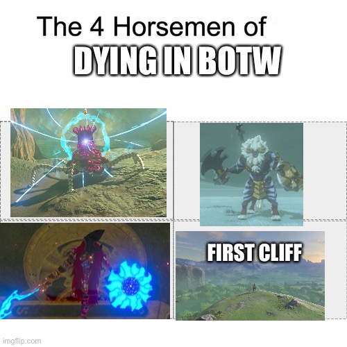 Who else fell off this cliff immediately | DYING IN BOTW; FIRST CLIFF | image tagged in four horsemen,oh wow are you actually reading these tags | made w/ Imgflip meme maker