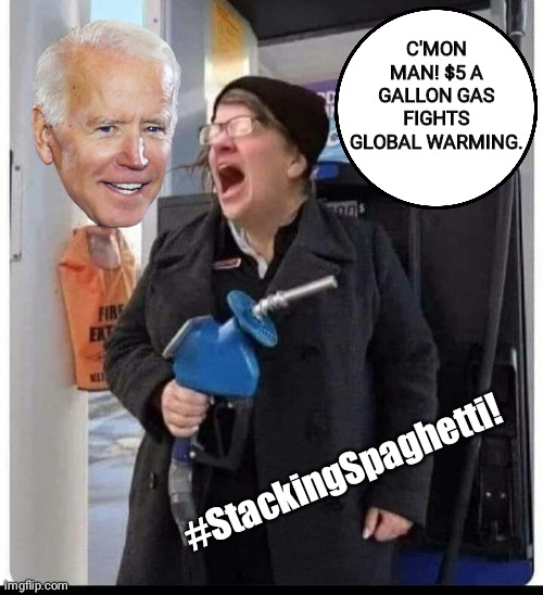 Fight Global Warming | C'MON MAN! $5 A GALLON GAS FIGHTS GLOBAL WARMING. #StackingSpaghetti! | image tagged in joe biden | made w/ Imgflip meme maker