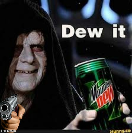 Dew It | image tagged in dew it | made w/ Imgflip meme maker