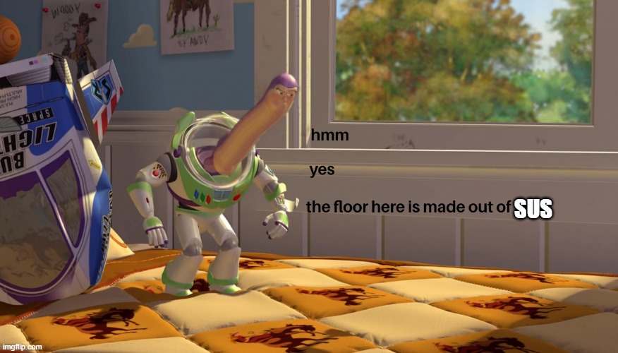 the floor here is made out of sus | SUS | image tagged in hmm yes the floor is made out of floor | made w/ Imgflip meme maker