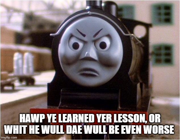 donald and douglas | HAWP YE LEARNED YER LESSON, OR WHIT HE WULL DAE WULL BE EVEN WORSE | image tagged in donald and douglas | made w/ Imgflip meme maker