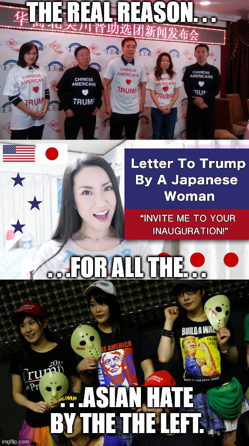 The Left will find ways to make your life miserable if you go against them. . .just ask the Asians about it. | THE REAL REASON. . . . . .FOR ALL THE. . . . . .ASIAN HATE BY THE THE LEFT. | image tagged in asians,racism,stupid liberals | made w/ Imgflip meme maker