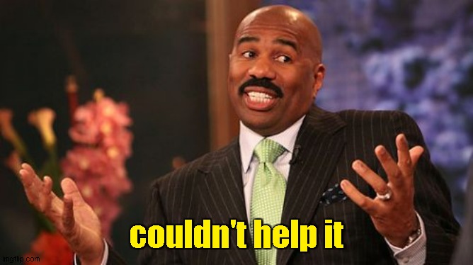 couldn't help it | image tagged in memes,steve harvey | made w/ Imgflip meme maker