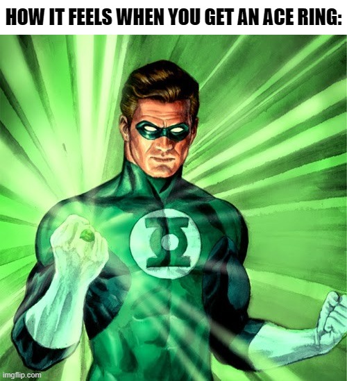 Lol xD | HOW IT FEELS WHEN YOU GET AN ACE RING: | image tagged in green lantern,ace,asexual,ring,memes,lgbt | made w/ Imgflip meme maker