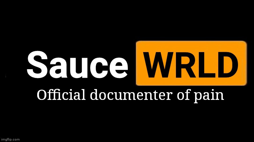 SauceWRLD | Official documenter of pain | image tagged in saucewrld hub template | made w/ Imgflip meme maker