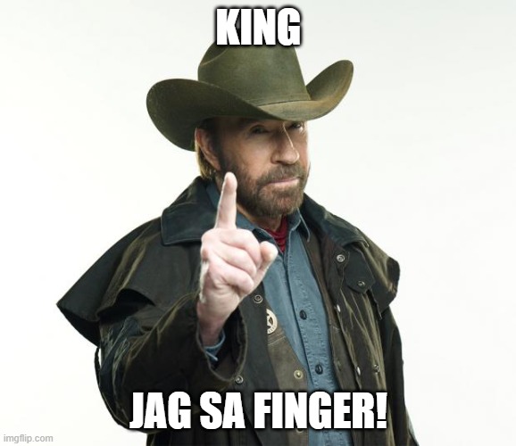 Chuck Norris Finger Meme | KING; JAG SA FINGER! | image tagged in memes,chuck norris finger,chuck norris | made w/ Imgflip meme maker