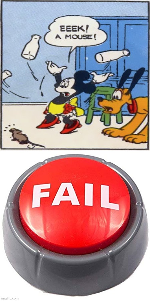 Mickey Mouse scared of a mouse | image tagged in fail red button,reposts,repost,memes,mickey mouse,mouse | made w/ Imgflip meme maker
