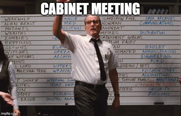 For some organization | CABINET MEETING | image tagged in cabin the the woods | made w/ Imgflip meme maker