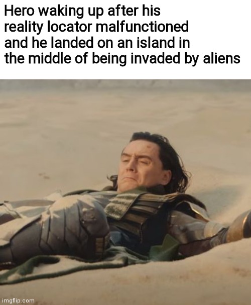 Haha more memes related to his current fortnite storyline | Hero waking up after his reality locator malfunctioned and he landed on an island in the middle of being invaded by aliens | image tagged in oh wow are you actually reading these tags,funny,memes,funny memes,fortnite,never gonna give you up | made w/ Imgflip meme maker