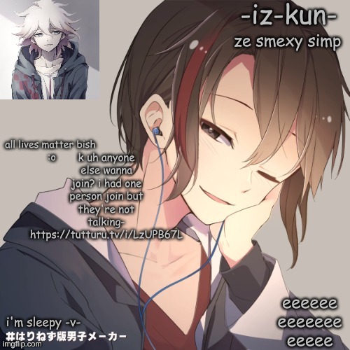 iz-kun's announcement template 2 | k uh anyone else wanna join? i had one person join but they're not talking-
https://tutturu.tv/i/LzUPB67L | image tagged in iz-kun's announcement template 2 | made w/ Imgflip meme maker