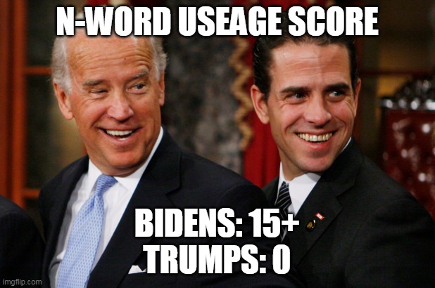China Joe Biden- finally some winning! | N-WORD USEAGE SCORE; BIDENS: 15+
TRUMPS: 0 | image tagged in hunter biden crack head,joe biden | made w/ Imgflip meme maker