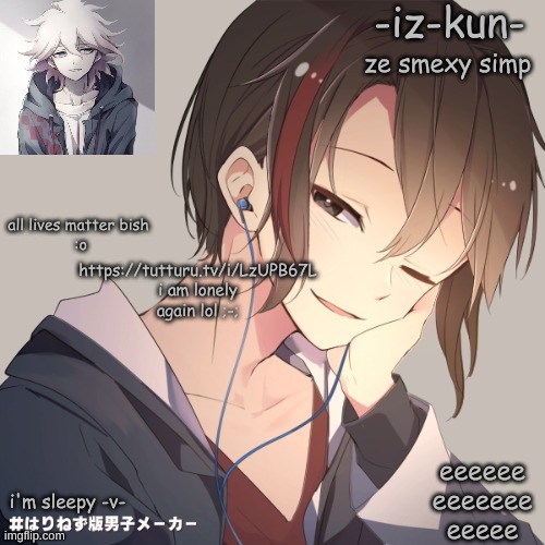 iz-kun's announcement template 2 | https://tutturu.tv/i/LzUPB67L
i am lonely again lol ;-; | image tagged in iz-kun's announcement template 2 | made w/ Imgflip meme maker