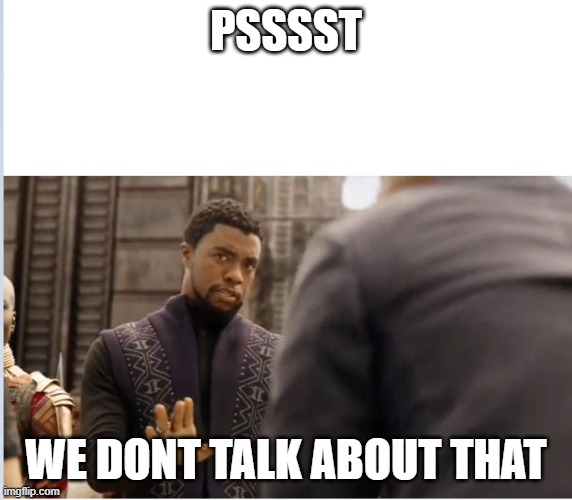 We don't do that here | PSSSST WE DONT TALK ABOUT THAT | image tagged in we don't do that here | made w/ Imgflip meme maker