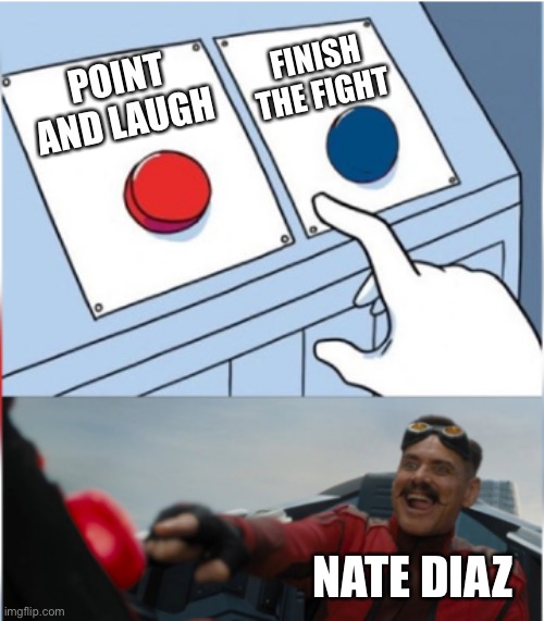 Robotnik Pressing Red Button | FINISH THE FIGHT; POINT AND LAUGH; NATE DIAZ | image tagged in robotnik pressing red button | made w/ Imgflip meme maker