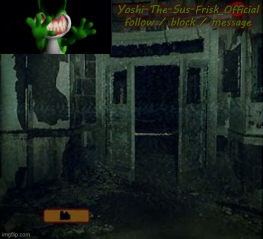 Yoshi-The-Sus-Frisk_Official
follow / block / message | made w/ Imgflip meme maker
